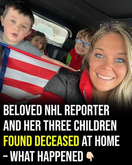 Beloved NHL reporter and her three children found deceased at home
